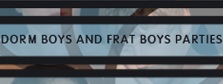 Dorm boys and frat boys parties!
